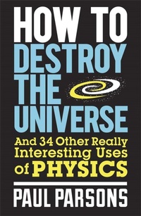 Enlarge image Cover: How to Destroy the Universe - Quercus Publishing