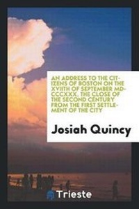 Abbildung von: An Address to the Citizens of Boston on the Xviith of September MDCCCXXX, the Close of the Second Century from the First Settlement of the City - Trieste Publishing