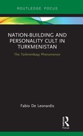 Cover: Nation-Building and Personality Cult in Turkmenistan - Routledge