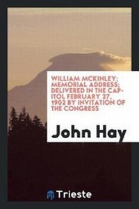 Abbildung von: William McKinley; Memorial Address; Delivered in the Capitol February 27, 1902 by Invitation of the Congress - Trieste Publishing
