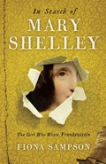 Cover: In Search of Mary Shelley: The Girl Who Wrote Frankenstein - Profile Books Ltd