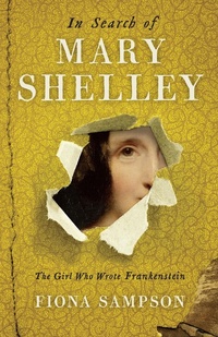 Abbildung von: In Search of Mary Shelley: The Girl Who Wrote Frankenstein - Profile Books Ltd