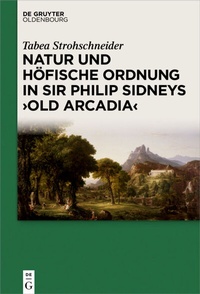Abbildung von: Natur und höfische Ordnung in Sir Philip Sidneys "Old Arcadia" - De Gruyter Oldenbourg