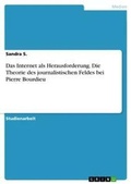 Cover: Das Internet als Herausforderung. Die Theorie des journalistischen Feldes bei Pierre Bourdieu - GRIN Verlag