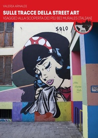 Abbildung von: Sulle tracce della street art. Viaggio alla scoperta dei più bei murales italiani - Weekend;Ultra