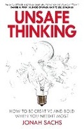 Cover: Unsafe Thinking: How to be Creative and Bold When You Need It Most - Century