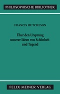 Cover: Eine Untersuchung &uuml;ber den Ursprung unserer Ideen von Sch&ouml;nheit und Tugend. &Uuml;ber moralisch Gutes und Schlechtes - Meiner