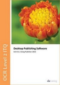 Abbildung von: OCR Level 2 ITQ - Unit 31 - Desktop Publishing Software Using Microsoft Publisher 2013 - CiA Training Ltd