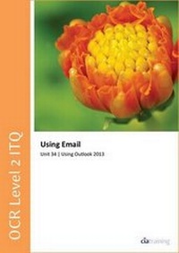 Abbildung von: OCR Level 2 ITQ - Unit 34 - Using E-Mail Using Microsoft Outlook 2013 - CiA Training Ltd