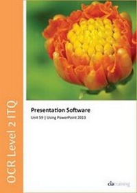 Enlarge image Cover: OCR Level 2 ITQ - Unit 59 - Presentation Software Using Microsoft PowerPoint 2013 - CiA Training Ltd