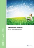 Cover: BTEC Level 1 Itq - Unit 125 - Presentation Software Using Microsoft Powerpoint 2013 - CiA Training Ltd