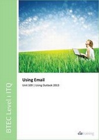 Abbildung von: BTEC Level 1 ITQ - Unit 109 - Using E-Mail Using Microsoft Outlook 2013 - CiA Training Ltd