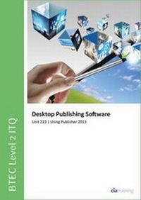 Abbildung von: BTEC Level 2 ITQ - Unit 223 - Desktop Publishing Software Using Microsoft Publisher 2013 - CiA Training Ltd