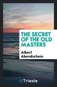 Abbildung von: The Secret of the Old Masters - Trieste Publishing