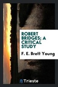 Cover: Robert Bridges; A Critical Study - Trieste Publishing