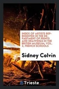 Cover: Index of Artists Represented in the Department of Prints and Drawings in the British Museum; Vol. 2, French Schools - Trieste Publishing