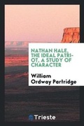 Cover: Nathan Hale, the Ideal Patriot, a Study of Character - Trieste Publishing