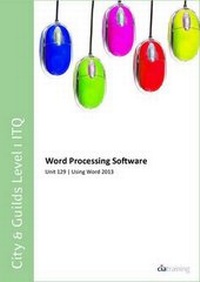 Abbildung von: City & Guilds Level 1 ITQ - Unit 129 - Word Processing Software Using Microsoft Word 2013 - CiA Training Ltd