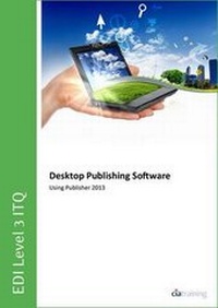 Abbildung von: EDI Level 3 ITQ - Desktop Publishing Software Using Microsoft Publisher 2013 - CiA Training Ltd