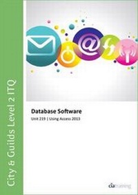 Abbildung von: City & Guilds Level 2 Itq - Unit 219 - Database Software Using Microsoft Access 2013 - CiA Training Ltd