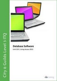Abbildung von: City & Guilds Level 3 ITQ - Unit 319 - Database Software Using Microsoft Access 2013 - CiA Training Ltd