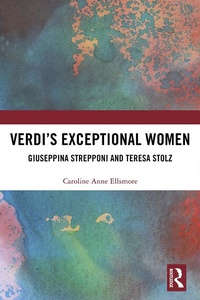 Abbildung von: Verdi?s Exceptional Women: Giuseppina Strepponi and Teresa Stolz - Routledge