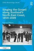Cover: Singing the Gospel along Scotland's North-East Coast, 1859-2009 - Routledge
