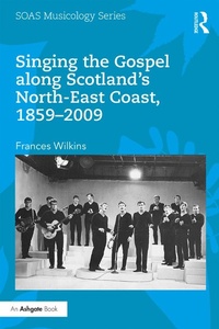 Abbildung von: Singing the Gospel along Scotland's North-East Coast, 1859-2009 - Routledge