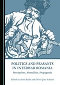 Cover: Politics and Peasants in Interwar Romania - Cambridge Scholars Publishing