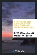 Cover: A Fifteenth-Century Courtesy Book and Two Franciscan Rules - Trieste Publishing