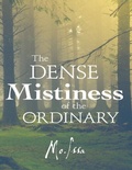 Cover: The Dense Mistiness of the Ordinary - Lulu Publishing Services