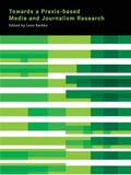 Cover: Towards a Praxis-based Media and Journalism Research - Intellect Books