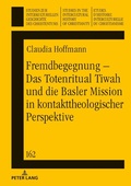 Cover: Fremdbegegnung - Das Totenritual Tiwah und die Basler Mission in kontakttheologischer Perspektive - Peter Lang Verlag