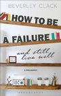 Cover: How to be a Failure and Still Live Well - Bloomsbury Academic