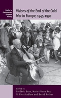 Cover: Visions of the End of the Cold War in Europe, 1945-1990 - Berghahn Books