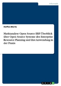 Enlarge image Cover: Marktanalyse Open Source ERP. UEberblick ueber Open Source Systeme des Enterprise Resource Planning und ihre Anwendung in der Praxis - GRIN Verlag