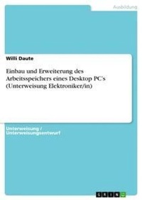 Abbildung von: Einbau und Erweiterung des Arbeitsspeichers eines Desktop PC's (Unterweisung Elektroniker/in) - GRIN Verlag