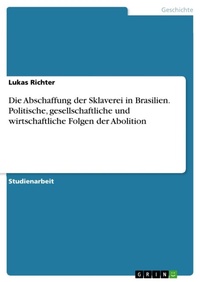 Abbildung von: Die Abschaffung der Sklaverei in Brasilien. Politische, gesellschaftliche und wirtschaftliche Folgen der Abolition - GRIN Verlag