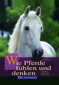 Cover: Wie Pferde f&uuml;hlen und denken - Cadmos Verlag