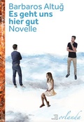 Cover: Es geht uns hier gut - Orlanda Verlag GmbH