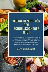 Abbildung von: Vegan Kochen mit dem Schnellkochtopf / Vegane Rezepte für den Schnellkochtopf Teil II - epubli