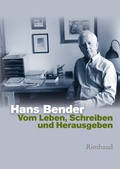 Cover: Hans Bender Ausgew&auml;hlte Werke / Vom Leben, Schreiben und Herausgeben - Rimbaud Verlag