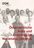 Cover: &Ouml;sterreichische &Auml;rzte und &Auml;rztinnen im Nationalsozialismus - Dokumentationsarchiv d. &ouml;sterr. Widerstandes