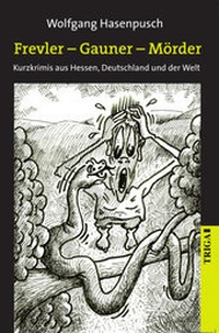 Abbildung von: Frevler - Gauner - Mörder - TRIGA Der Verlag Gerlinde Heß