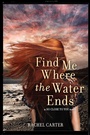 Cover: Find Me Where the Water Ends - HarperCollins