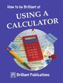 Cover: How to Be Brilliant at Using a Calculator - Brilliant Publications