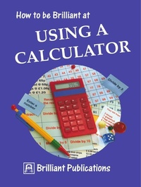 Enlarge image Cover: How to Be Brilliant at Using a Calculator - Brilliant Publications