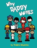 Cover: Why Daddy Works - Tremark, LLC