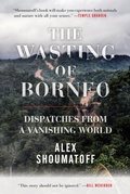 Cover: The Wasting of Borneo - Beacon Press