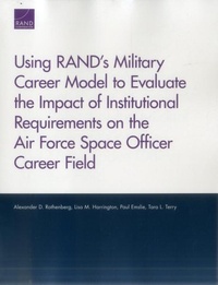Enlarge image Cover: Using RAND's Military Career Model to Evaluate the Impact of Institutional Requirements on the Air Force Space Officer Career Field - RAND